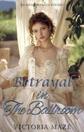 Betrayal in the Ballroom: An Affair Between Enemies by Victoria Maze