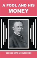 A FOOL AND HIS MONEY by George Barr McCutcheon