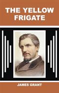 The Yellow Frigate by James Grant