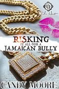 Risking It All For A Jamaican Bully by Candy Moore