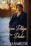 Seven Days with her Duke: A Historical Regency Romance Novel by Hanna Hamilton