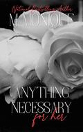 ANYTHING NECESSARY FOR HER by M Monique