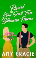 Rescued By My Small Town Billionaire by Amy Gracie