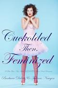Cuckolded Then, Feminized: A First Time, New Adult, LGBTQ+ Short-Read Romance by Barbara Deloto, Thomas Newgen