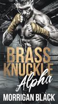 Brass Knuckle Alpha: A MM Omegaverse Romance by Morrigan Black