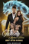 Taking Alpha's Twins Away After Divorce: A Rejected Mate’s Revenge and the Alpha’s Ultimate Regret (Rejected Mates & Alpha Regrets #1) by Liza McMullin