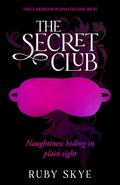 The Secret Club: Naughtiness Hiding in Plain Sight (The Clarendon Playmates Kink #1) by Ruby Skye