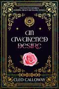 An Awakened Desire: A Sleeping Beauty Retelling Novella by Cleo Calloway