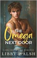 The Omega Next Door: A MM Omegaverse Romance by Libby Walsh
