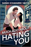 Much Ado About Hating You by Sarah Echavarre Smith