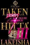 Taken By A Seven Figure Rich Hitta’ 3 by LaKeisha