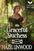 His Graceful Duchess: A Historical Regency Romance Novel by Hazel Linwood