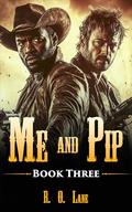 Me and Pip: Book 3 by R. O. Lane