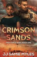 Crimson Sands: Task Force SEAR Book One by JJ Samie Myles