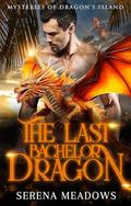 The Last Bachelor Dragon: by Serena Meadows