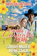 The Amish Carpenter's Heart by Sarah Miller, Irene Glick