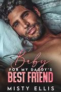 Baby for my Daddy's Best Friend : An Age Gap Romance by Misty Ellis