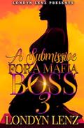 A Submissive For A Mafia Boss 3 by Londyn Lenz