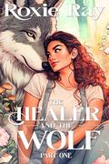 The Healer and The Wolf Part One by Roxie Ray