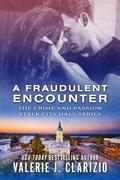 A Fraudulent Encounter (The Crime and Passion Stalk City Hall #3) by Valerie J. Clarizio