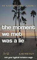 the moment we met was a lie (The Alternative #3) by Kari Wiethop