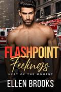 Flashpoint Feelings (The Heat of the Moment #3) by Ellen Brooks