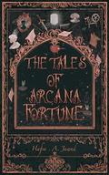 The Tales of Arcana Fortune by Hafsa.A. Jawad