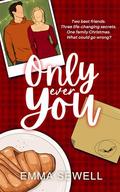 Only Ever You: A cozy and heartfelt best friends Christmas romance (Changing Seasons #1) by Emma Sewell