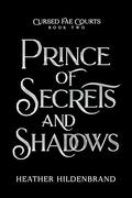 Prince of Secrets & Shadows (Cursed Fae Courts #2) by Heather Hildenbrand