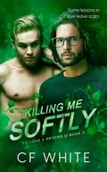Killing Me Softly (To Love a Psycho #3) by C.F. White