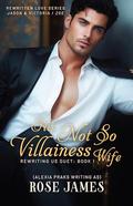 Rewriting Us 1: His Not So Villainess Wife: Steamy Billionaire Romance by Rose James