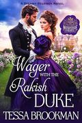 A Wager with the Rakish Duke: A Steamy Reformed Rake Historical Regency Romance Novel by Tessa Brookman