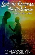 Love in Reverse: The In-Between by Chassilyn Hamilton
