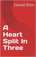 A Heart Split In Three by Daniel Etim
