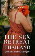 The Sex Retreat - Thailand: First Time Accidental Swingers Erotic Novella by Lucy Xane