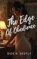The Edge of Obedience: A Taboo Age Gap Erotic story by Dick N. Deeply