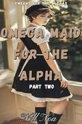 Omega Maid for the Alpha: Part Two ( M/M Alpha Maledom / Crossdressing Erotica) (Omegas Serving Alphas #2) by Nell Noa