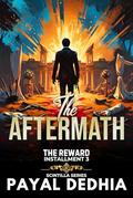 The Reward : The Aftermath: A Dark Billionaire Romance (Installment #3) by Payal Dedhia
