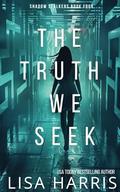 The Truth We Seek: A page-turning thriller with a final revelation you won’t see coming. (Shadow Stalkers #4) by LISA HARRIS