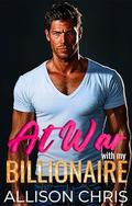 At War with the Billionaire: An Opposites Attract Single Daddy Romance by Allison Chris