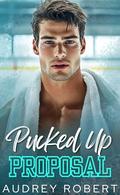 Pucked Up Proposal: A Fake Relationship Stuck Together Romance by Audrey Robert