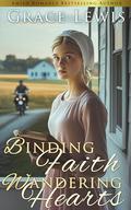 Binding Faith, Wandering Hearts: Inspirational Amish Romance (Crossroads in Amish Country #2) by Grace Lewis
