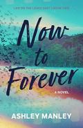 Now to Forever (Life on the Ledge Duet #2) by Ashley Manley