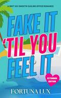 Fake It 'Til You Feel It: A (Not So) Smooth-Sailing Office Romance (Chaos and Chemistry #1) by Fortuna Lux