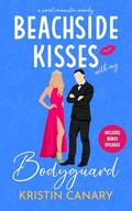 Beachside Kisses With My Bodyguard: A Brother's Best Friend Sweet Romantic Comedy by Kristin Canary