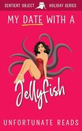 My Date With a Jellyfish by Unfortunate Reads