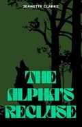 The Alpha's Recluse by Jeanette Clarke