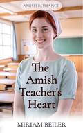 The Amish Teacher's Heart by Miriam Beiler