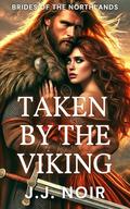Taken by the Viking: A Spicy Enemies-to-Lovers Viking Romance by J.J. Noir