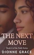 THE NEXT MOVE: Gritty Inspirational Romance (The Faith #4) by Dionne Grace